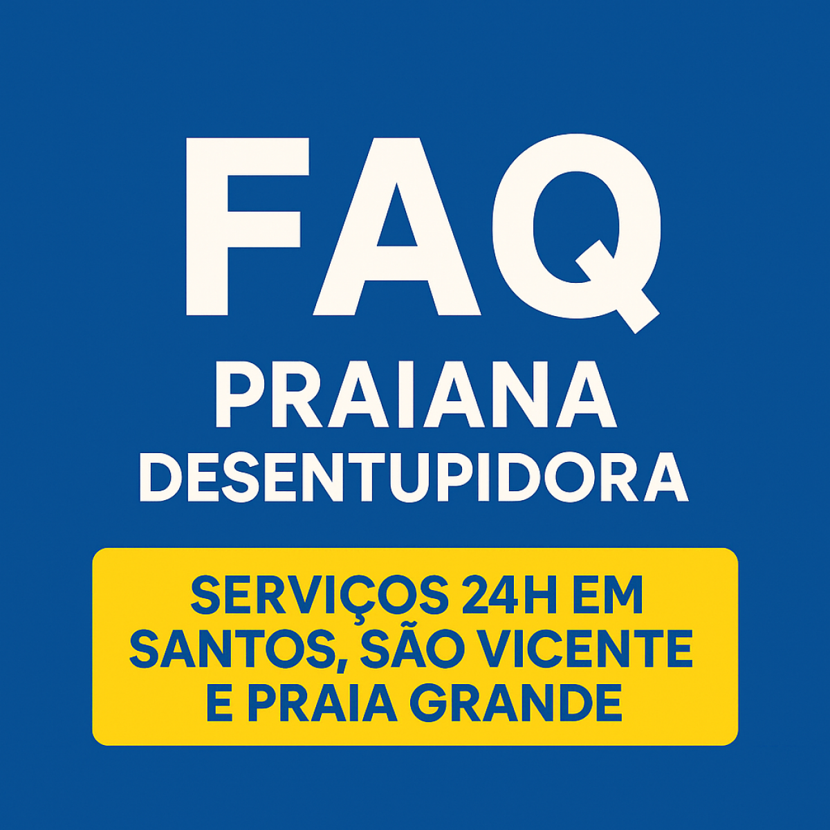 Imagem principal de FAQ Praiana Desentupidora: Serviços 24h em Santos, São Vicente e Praia Grande
